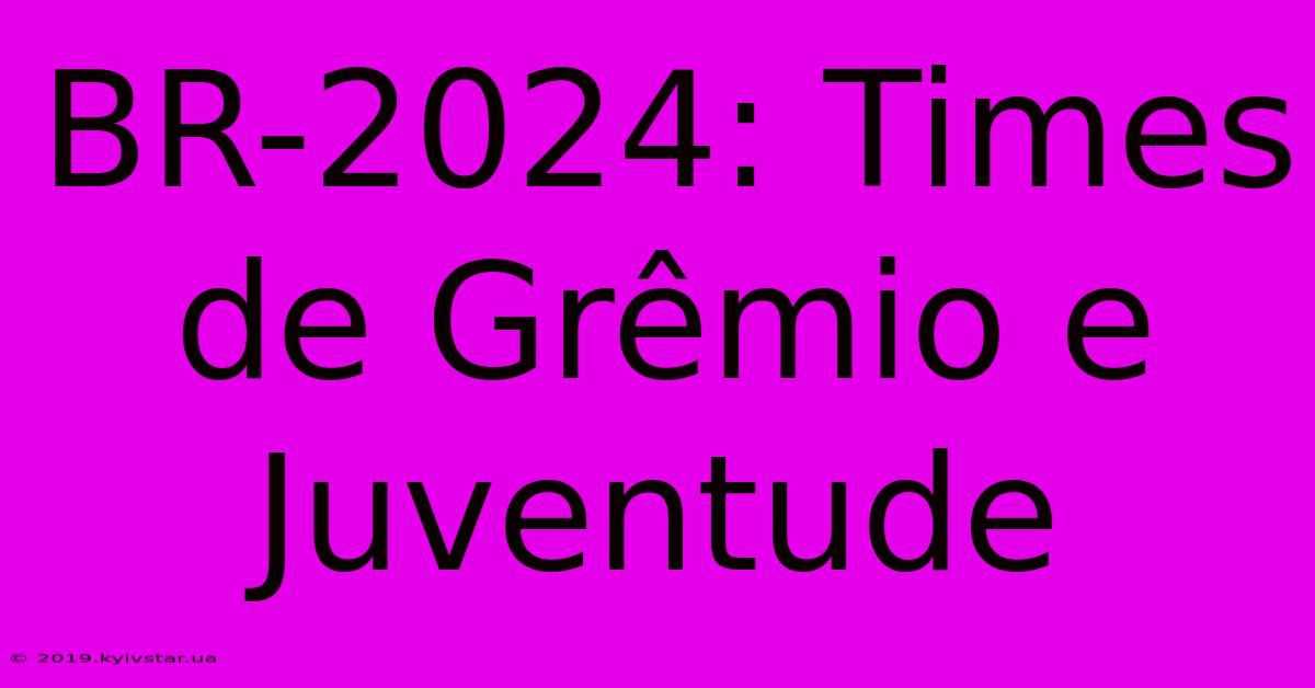 BR-2024: Times De Grêmio E Juventude