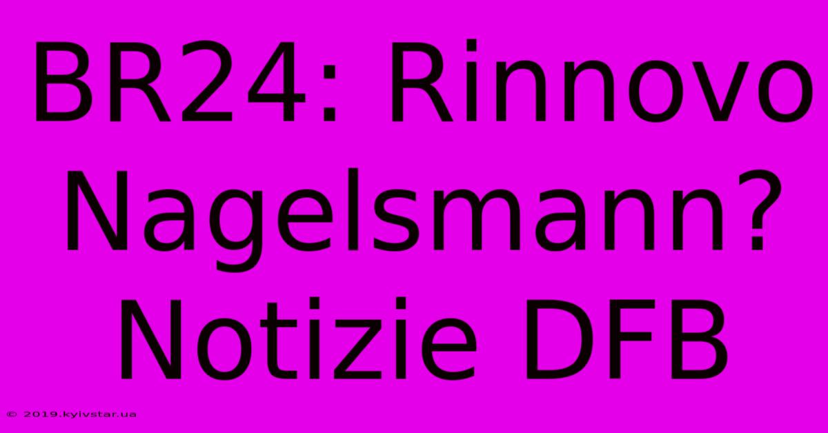 BR24: Rinnovo Nagelsmann?  Notizie DFB