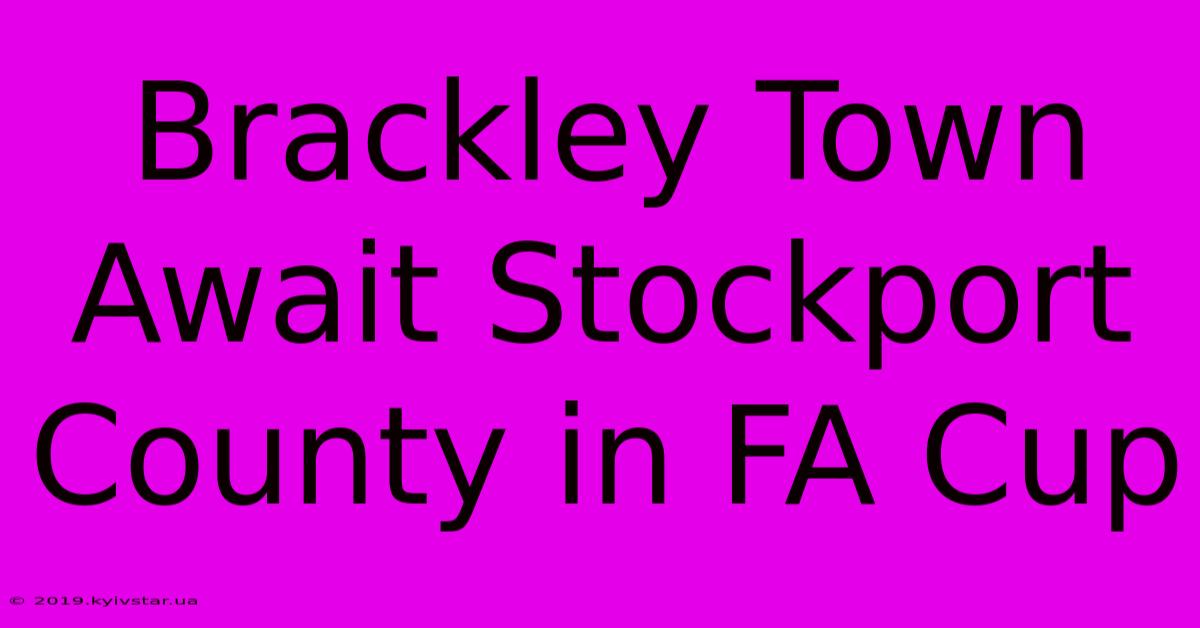 Brackley Town Await Stockport County In FA Cup