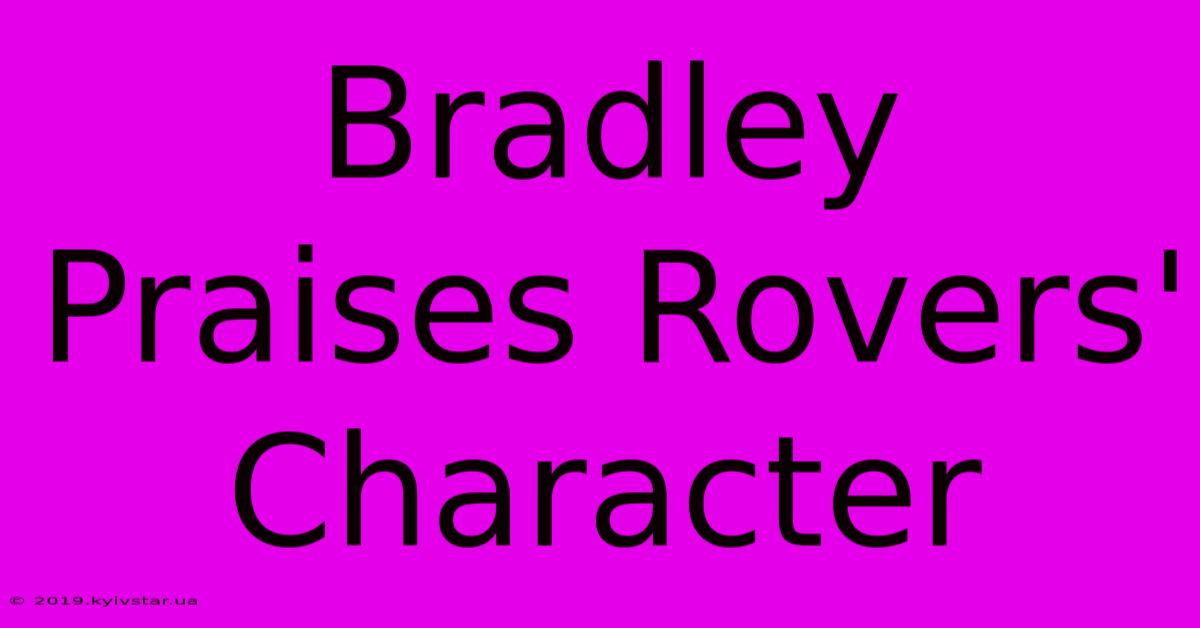 Bradley Praises Rovers' Character