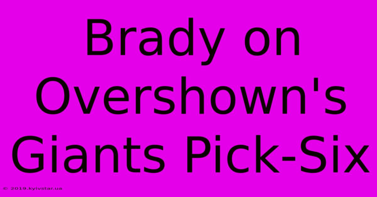 Brady On Overshown's Giants Pick-Six