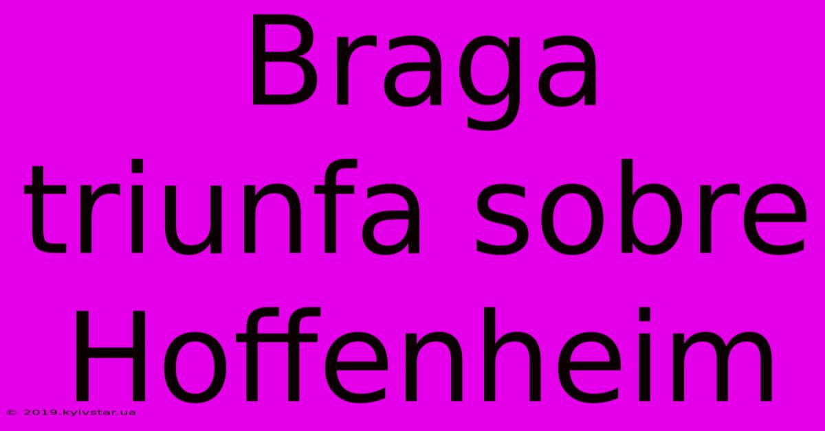 Braga Triunfa Sobre Hoffenheim