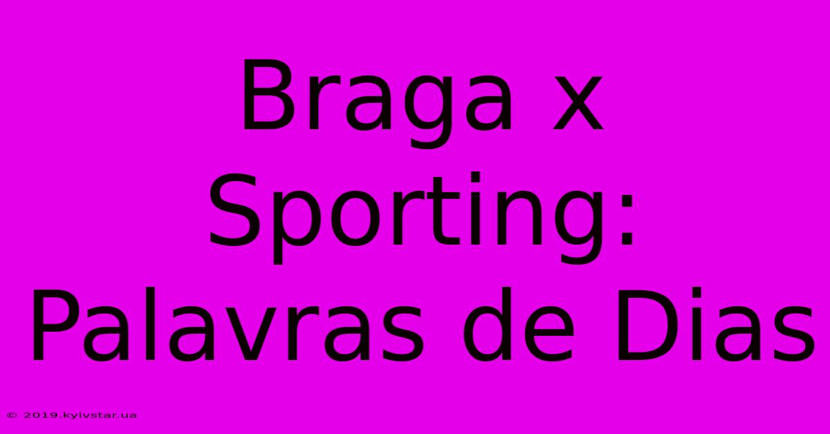 Braga X Sporting: Palavras De Dias