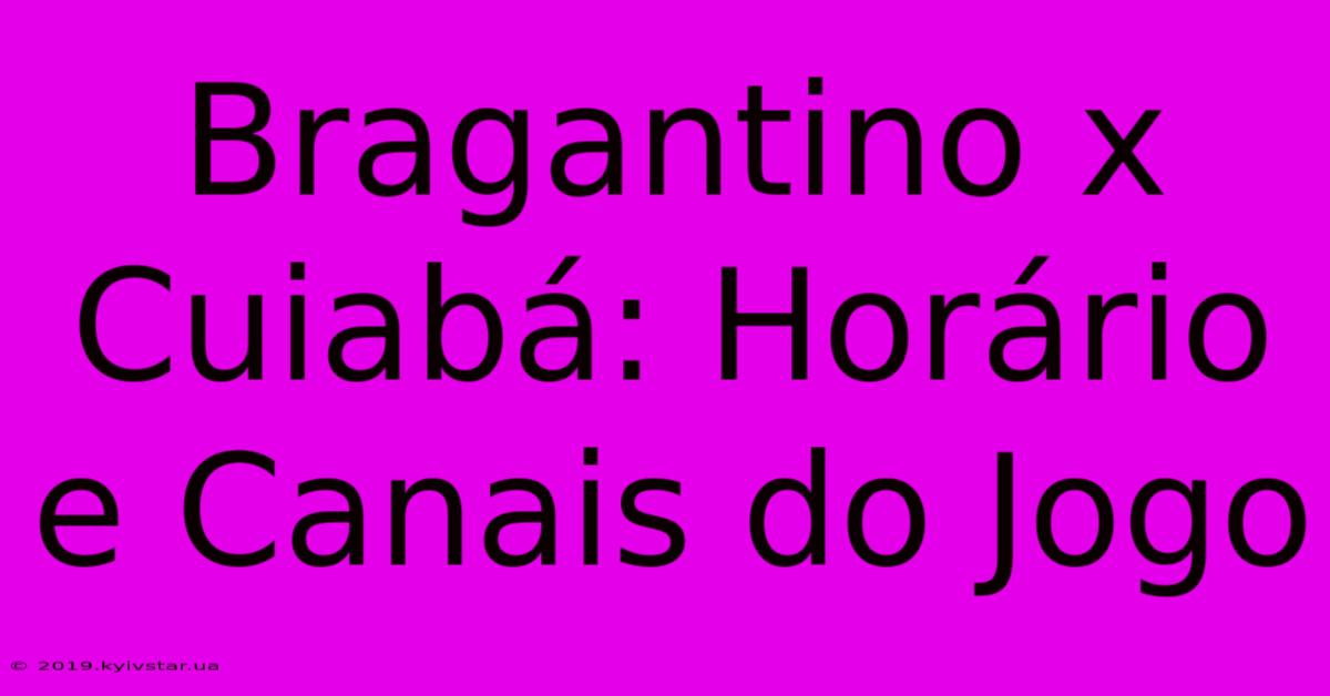 Bragantino X Cuiabá: Horário E Canais Do Jogo