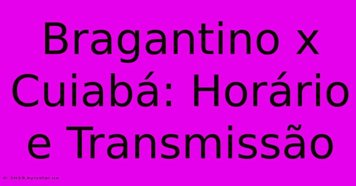 Bragantino X Cuiabá: Horário E Transmissão