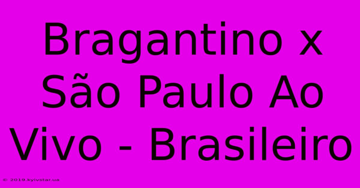 Bragantino X São Paulo Ao Vivo - Brasileiro