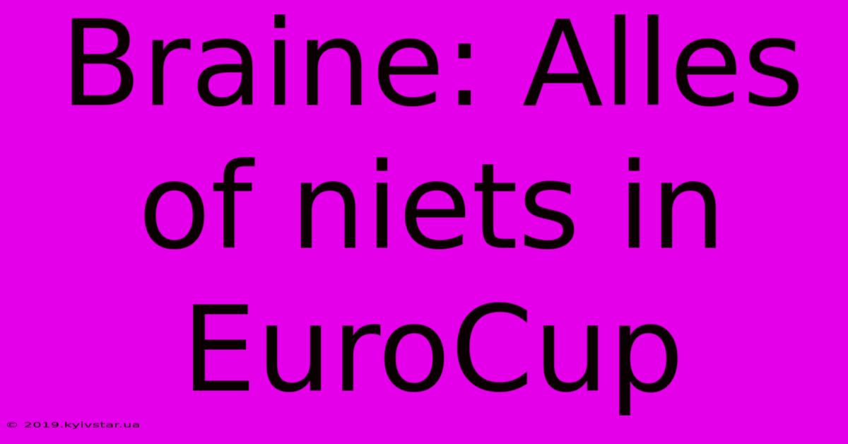 Braine: Alles Of Niets In EuroCup