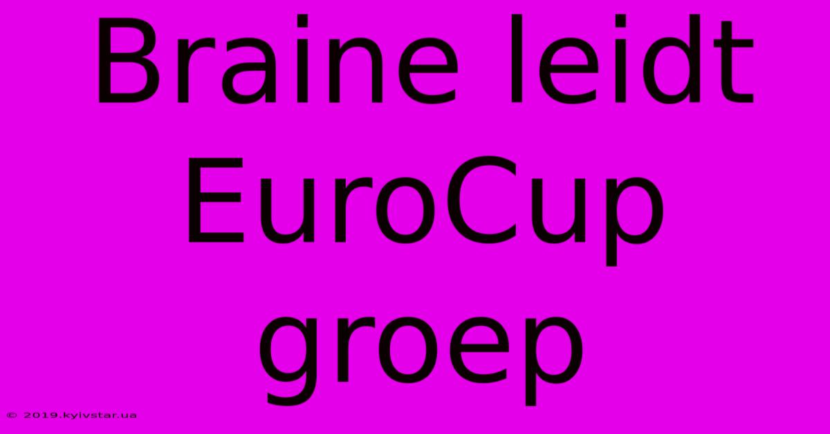 Braine Leidt EuroCup Groep