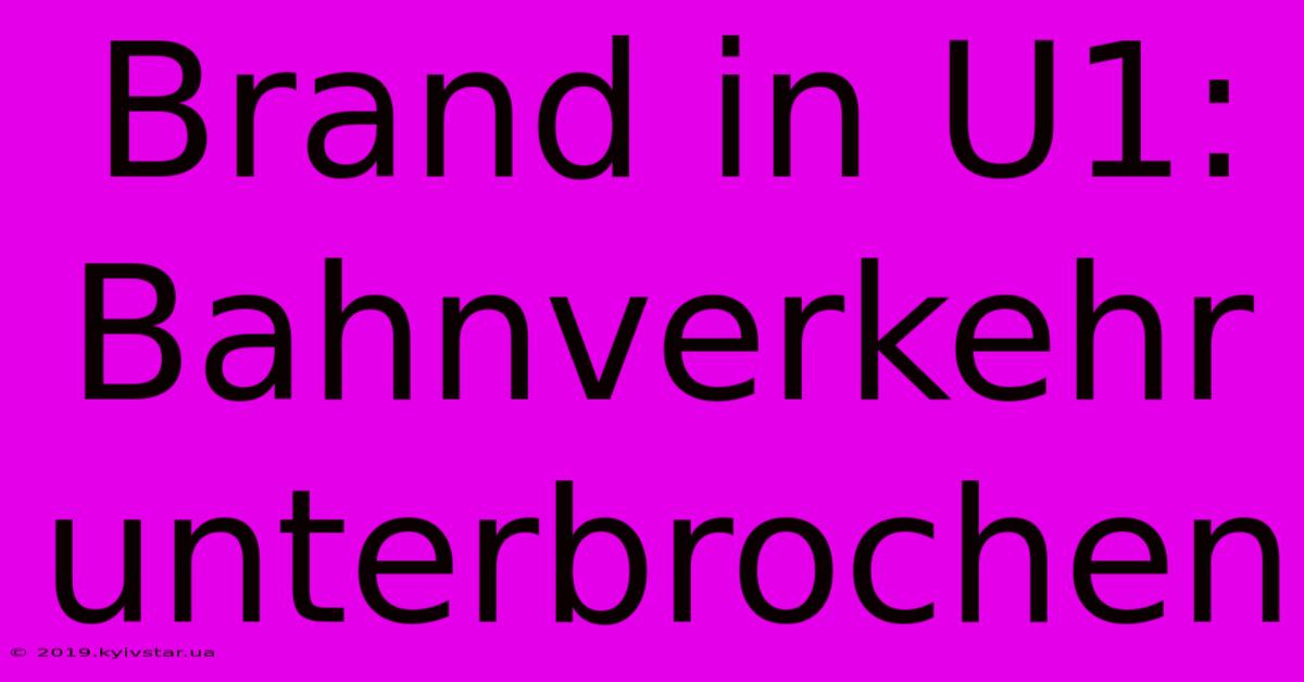 Brand In U1: Bahnverkehr Unterbrochen