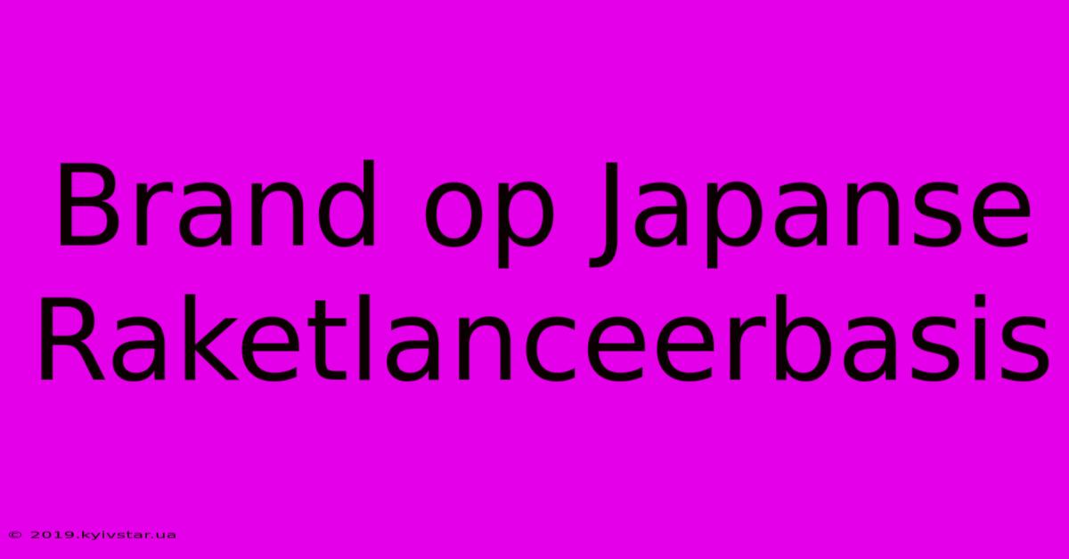 Brand Op Japanse Raketlanceerbasis