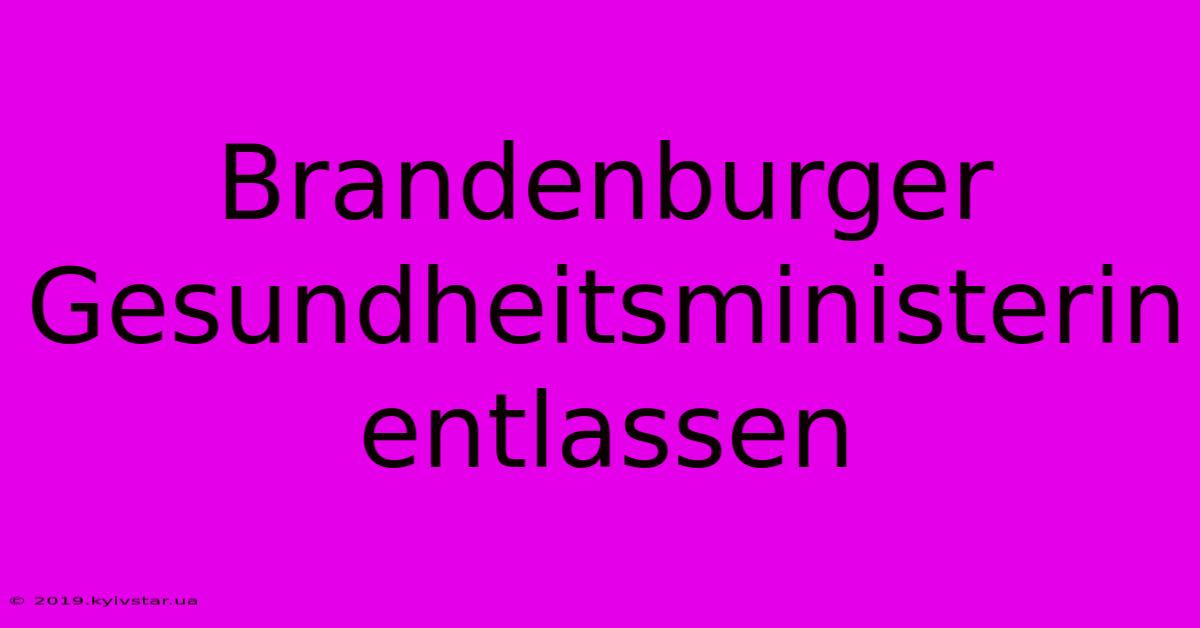 Brandenburger Gesundheitsministerin Entlassen