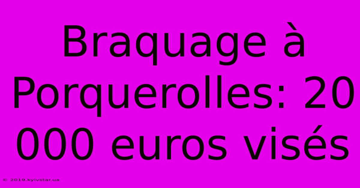 Braquage À Porquerolles: 20 000 Euros Visés