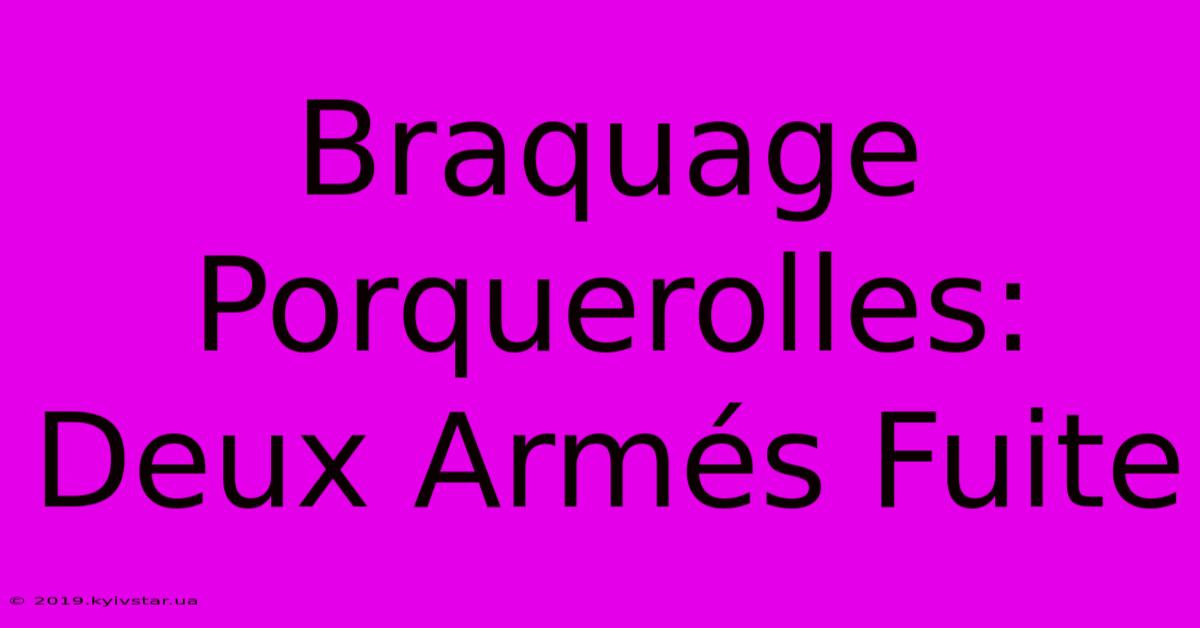 Braquage Porquerolles: Deux Armés Fuite