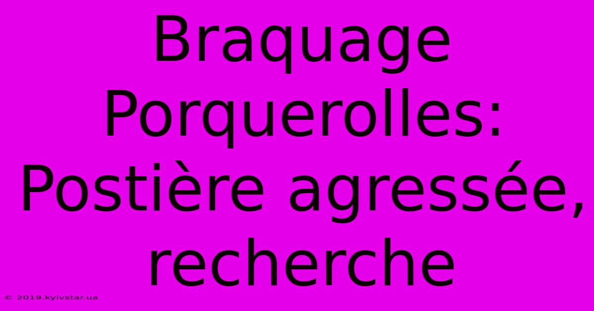 Braquage Porquerolles: Postière Agressée, Recherche