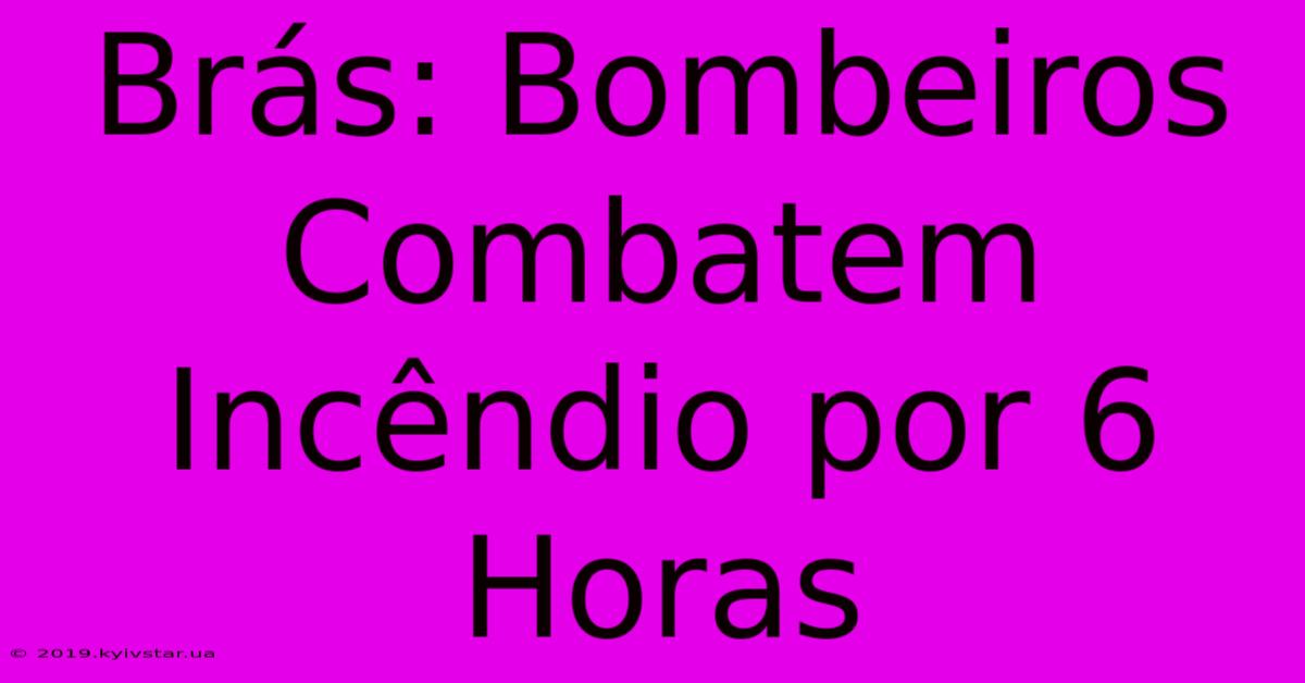 Brás: Bombeiros Combatem Incêndio Por 6 Horas