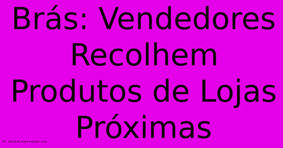 Brás: Vendedores Recolhem Produtos De Lojas Próximas