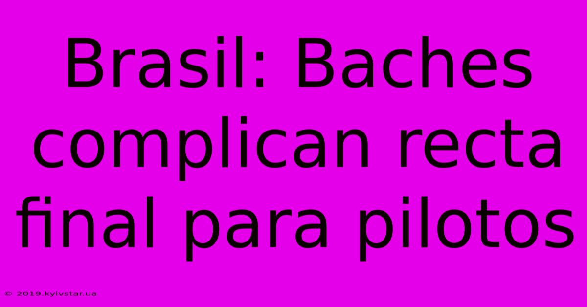 Brasil: Baches Complican Recta Final Para Pilotos 