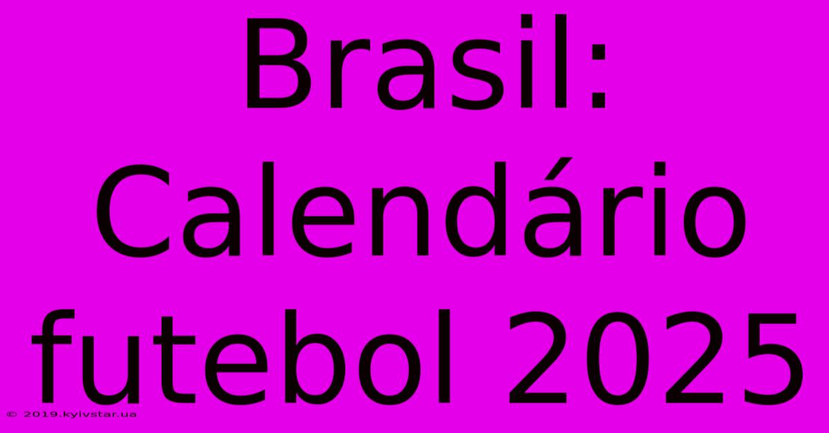 Brasil: Calendário Futebol 2025