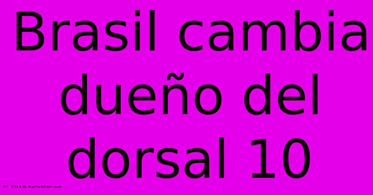 Brasil Cambia Dueño Del Dorsal 10