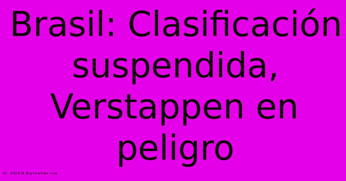 Brasil: Clasificación Suspendida, Verstappen En Peligro