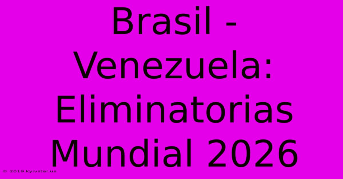 Brasil - Venezuela: Eliminatorias Mundial 2026