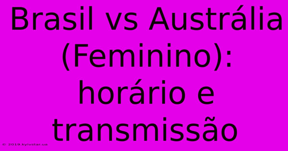 Brasil Vs Austrália (Feminino): Horário E Transmissão