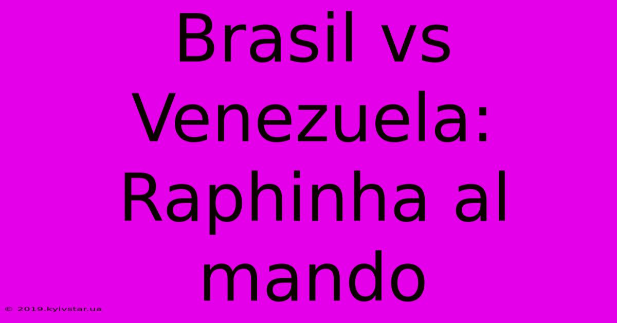 Brasil Vs Venezuela: Raphinha Al Mando