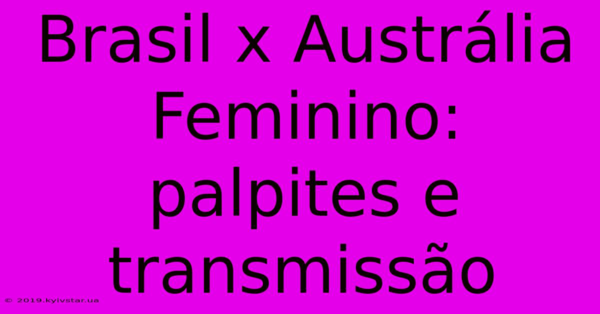 Brasil X Austrália Feminino: Palpites E Transmissão