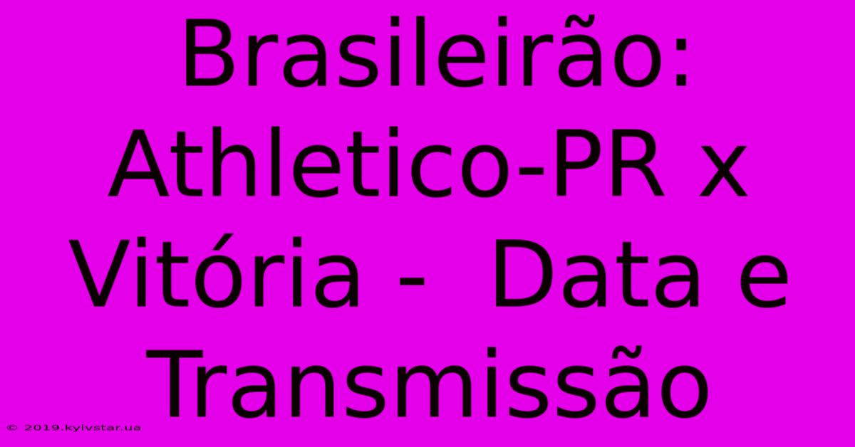 Brasileirão: Athletico-PR X Vitória -  Data E Transmissão 