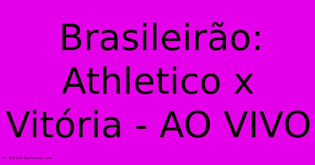 Brasileirão: Athletico X Vitória - AO VIVO