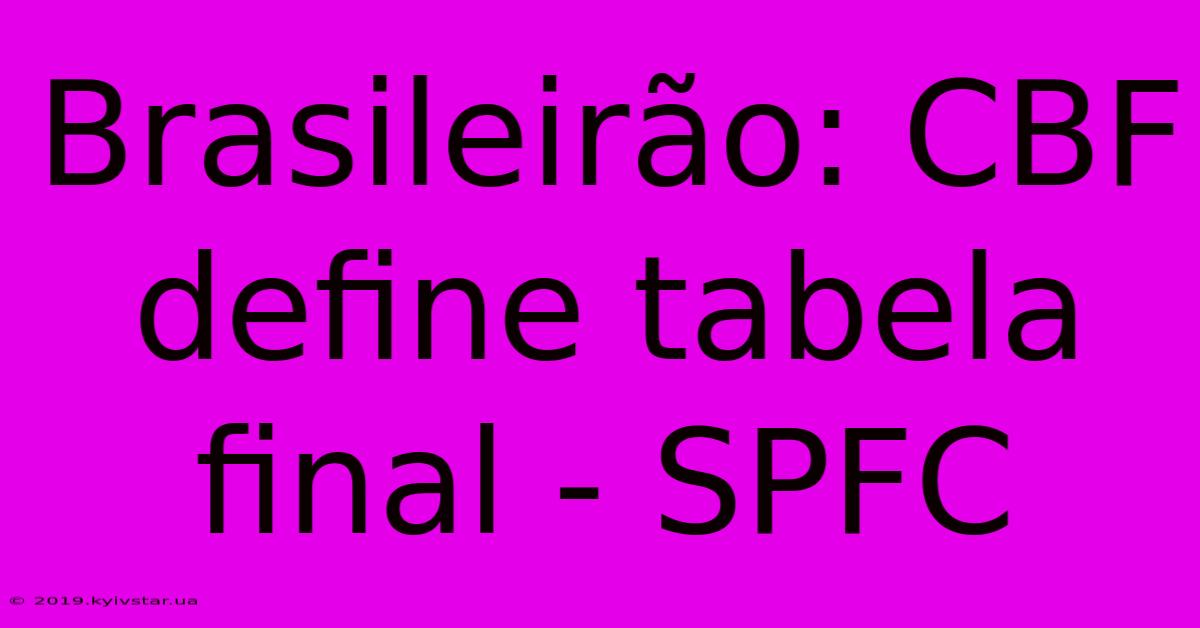 Brasileirão: CBF Define Tabela Final - SPFC