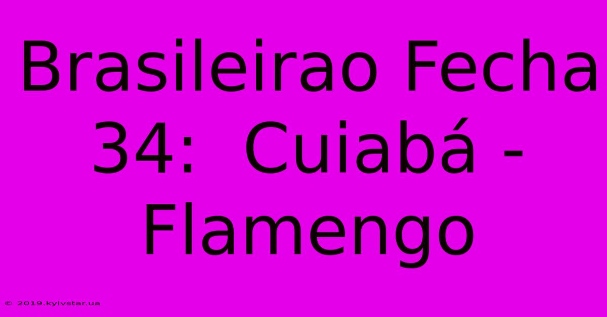 Brasileirao Fecha 34:  Cuiabá - Flamengo