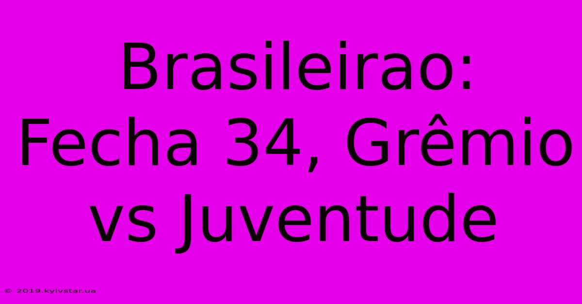 Brasileirao:  Fecha 34, Grêmio Vs Juventude