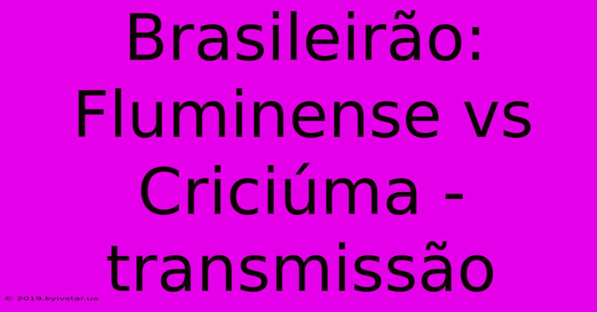 Brasileirão: Fluminense Vs Criciúma - Transmissão