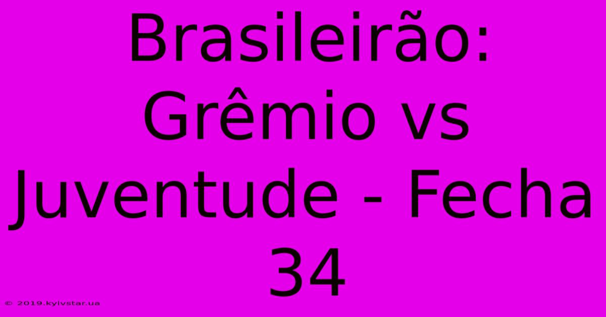 Brasileirão: Grêmio Vs Juventude - Fecha 34