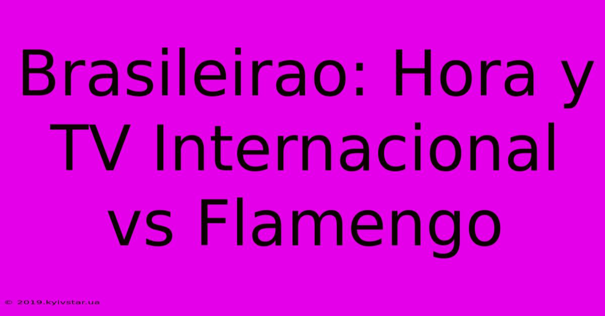 Brasileirao: Hora Y TV Internacional Vs Flamengo 