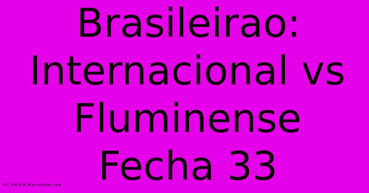 Brasileirao: Internacional Vs Fluminense Fecha 33