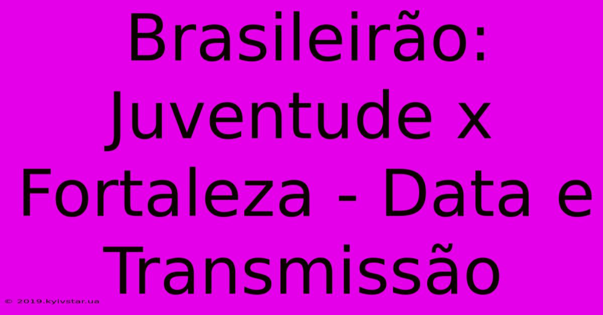 Brasileirão: Juventude X Fortaleza - Data E Transmissão