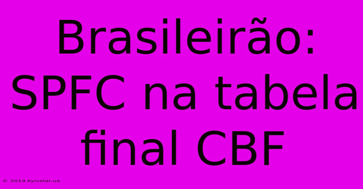 Brasileirão: SPFC Na Tabela Final CBF