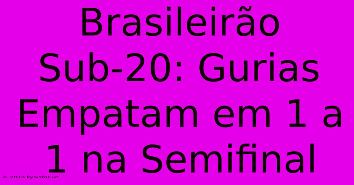 Brasileirão Sub-20: Gurias Empatam Em 1 A 1 Na Semifinal