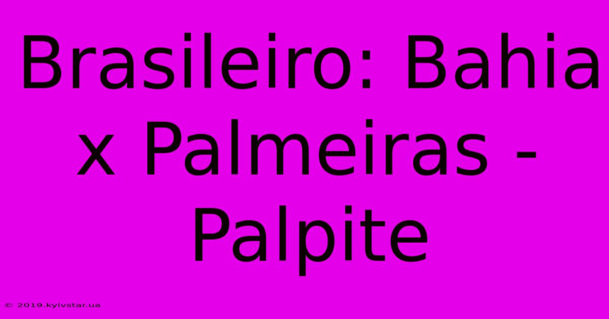 Brasileiro: Bahia X Palmeiras - Palpite