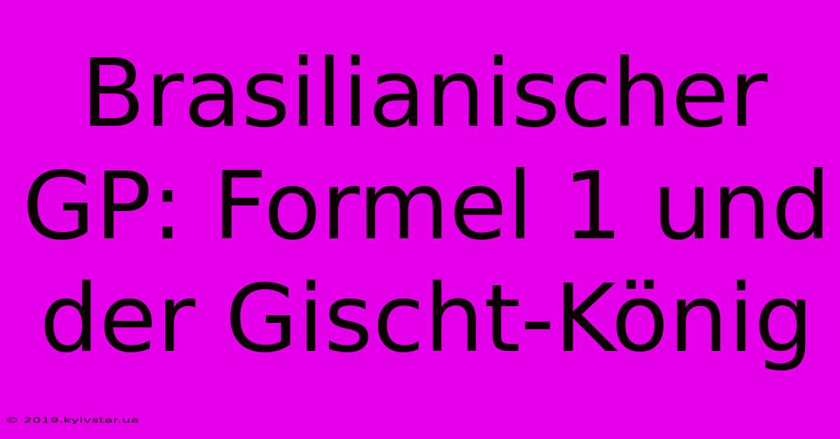 Brasilianischer GP: Formel 1 Und Der Gischt-König