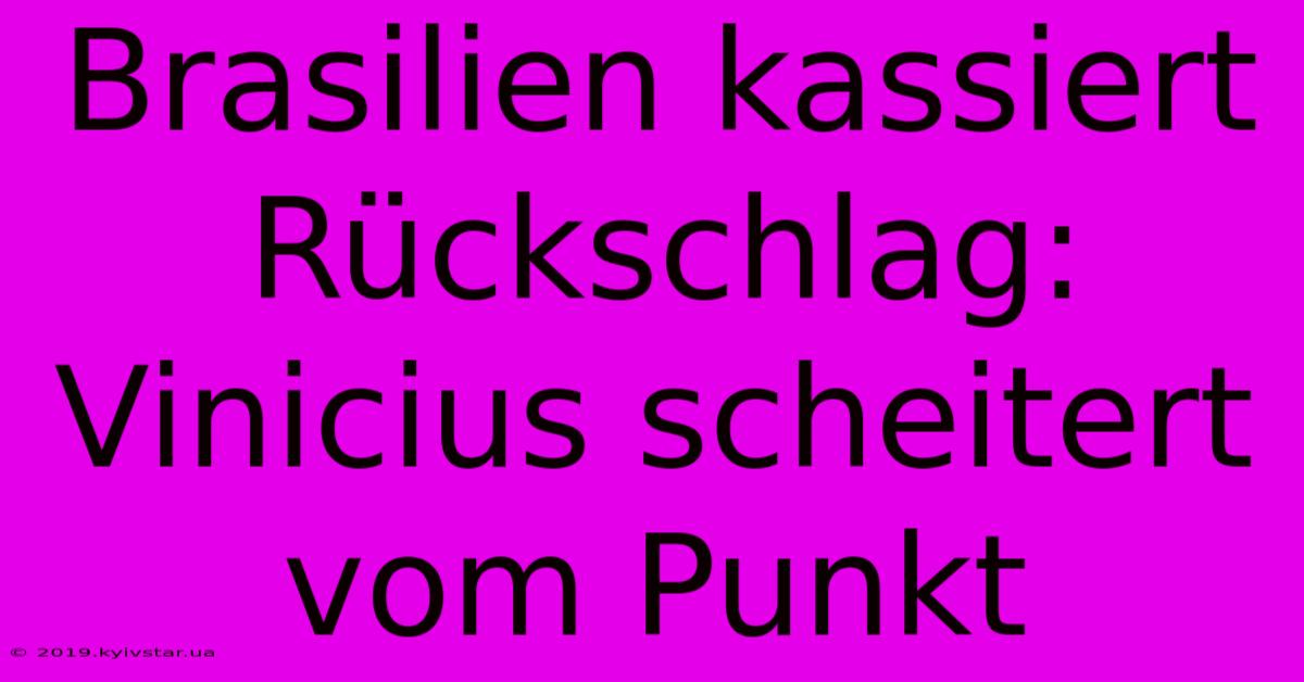Brasilien Kassiert Rückschlag: Vinicius Scheitert Vom Punkt