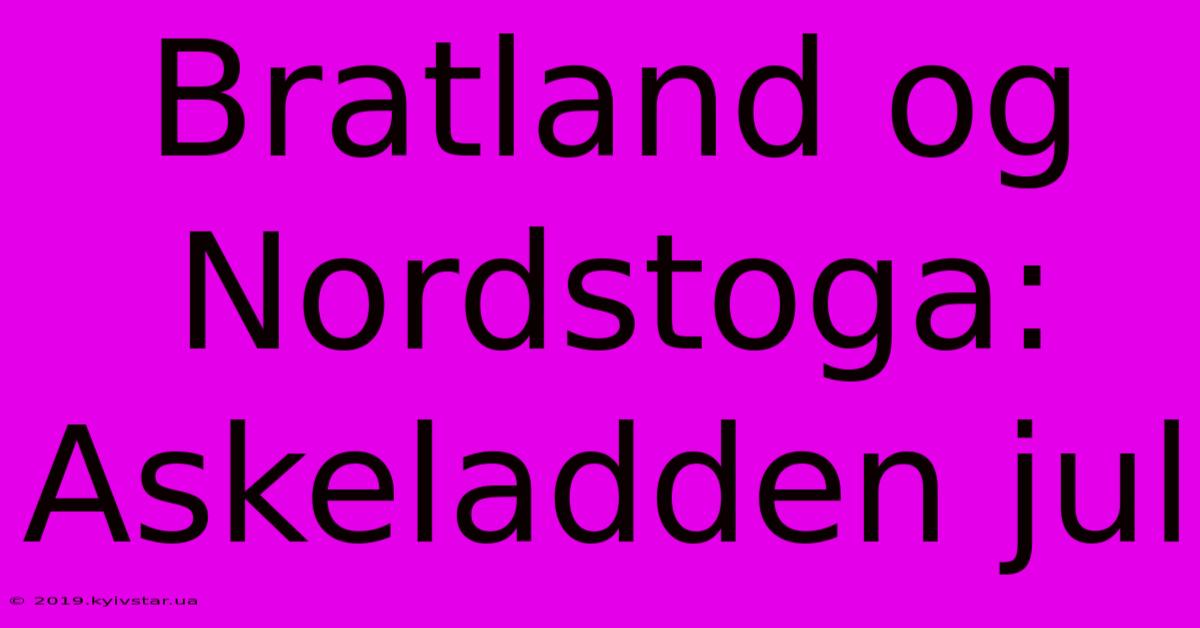 Bratland Og Nordstoga: Askeladden Jul