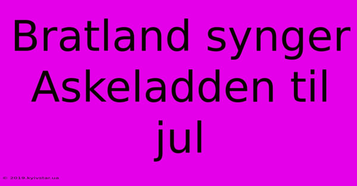 Bratland Synger Askeladden Til Jul