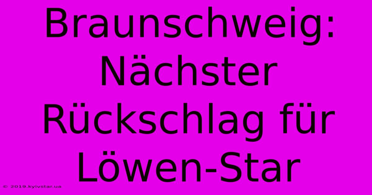 Braunschweig: Nächster Rückschlag Für Löwen-Star