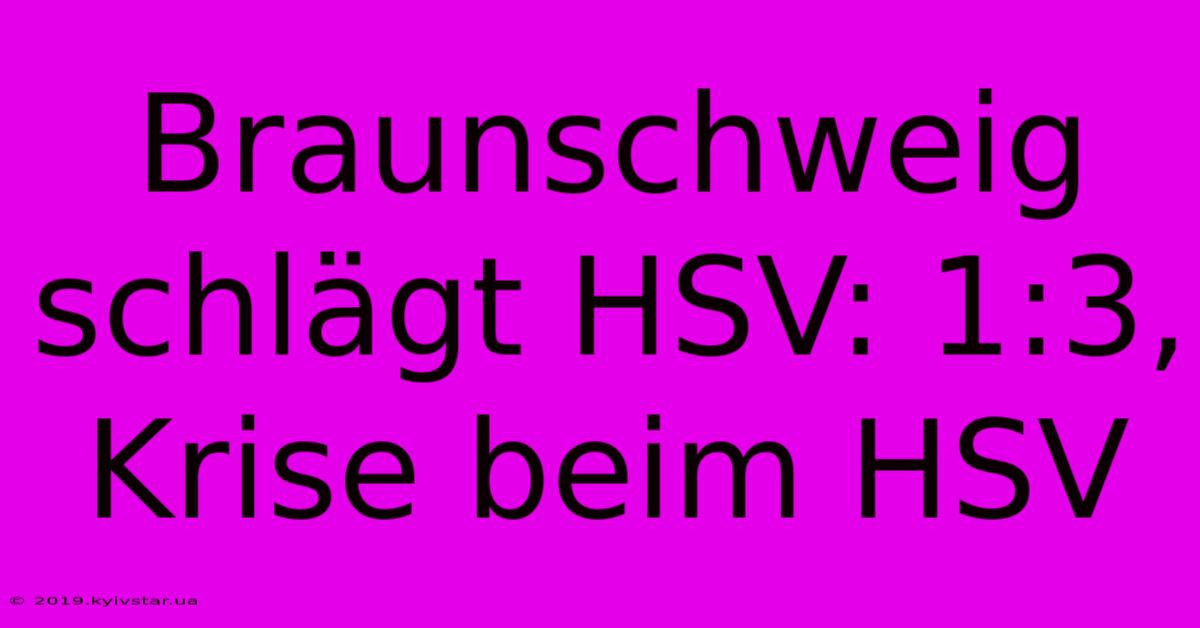 Braunschweig Schlägt HSV: 1:3, Krise Beim HSV