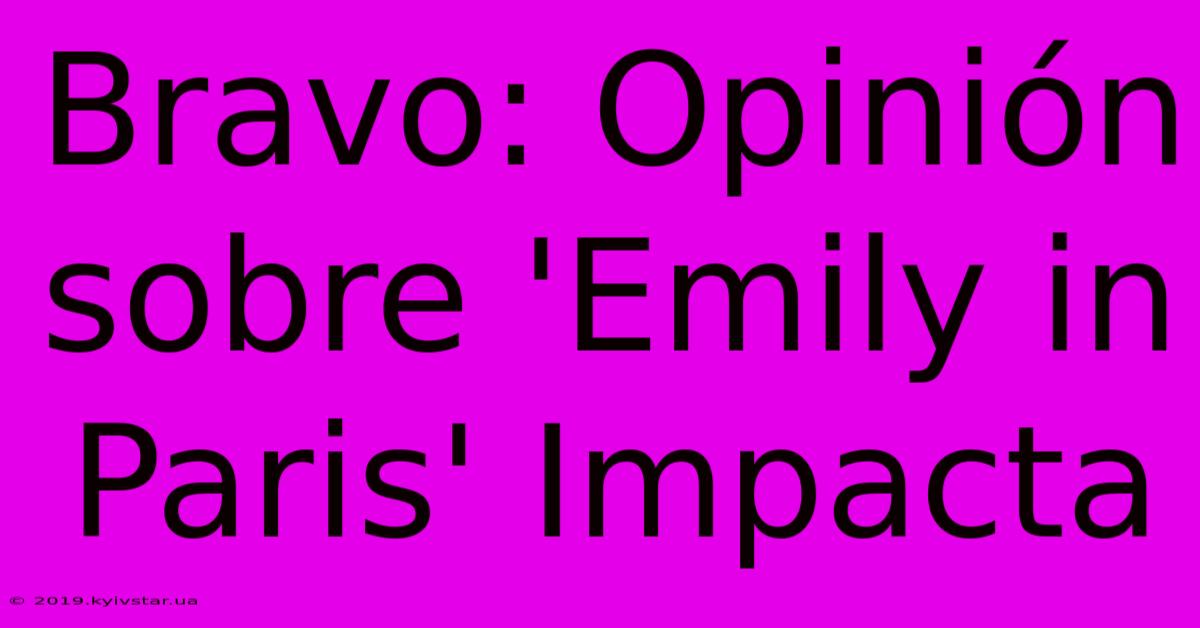 Bravo: Opinión Sobre 'Emily In Paris' Impacta 