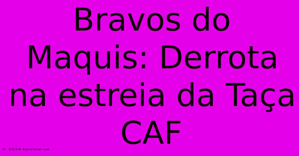 Bravos Do Maquis: Derrota Na Estreia Da Taça CAF