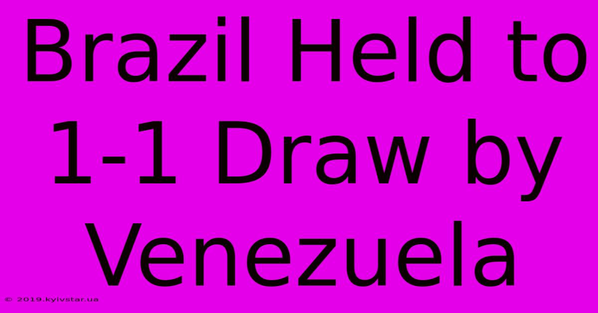 Brazil Held To 1-1 Draw By Venezuela